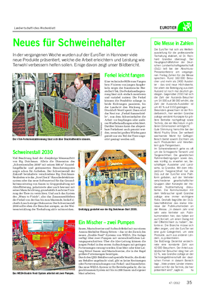 Landwirtschaftliches Wochenblatt EUROTIER Neues für Schweinehalter In der vergangenen Woche wurden auf der EuroTier in Hannover viele neue Produkte präsentiert, welche die Arbeit erleichtern und Leistung wie Tierwohl verbessern helfen sollen.