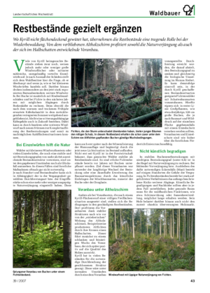 Landwirtschaftliches Wochenblatt Waldbauer V iele von Kyrill heimgesuchte Be- stände stehen zwar noch, weisen jedoch mehr oder weniger große Windwurflöcher oder mitunter zahlreiche, unregelmäßig verteilte Einzel- würfe auf.