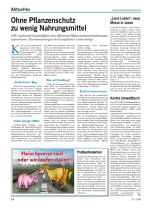 Aktuelles	 Landwirtschaftliches Wochenblatt Ohne	Pflanzenschutz		 zu	wenig	Nahrungsmittel DBV macht auf Notwendigkeit eines effizienten Pflanzenschutzmitteleinsatzes aufmerksam / Harmonisierung in der Europäischen Union drängt K urz vor der angestrebten Einigung im EU-Minis- terrat über die künftige Zulassungspolitik bei Pflanzenschutzmitteln haben Agrarpolitiker und Wirtschaftsver- treter in Deutschland ihre Positi- onen dazu unterstrichen.
