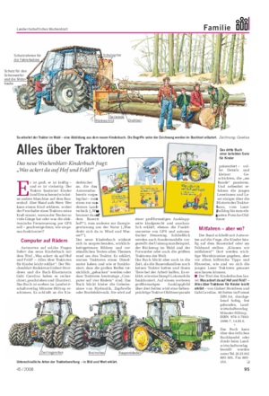 Landwirtschaftliches Wochenblatt Familie Das dritte Buch einer beliebten Serie für Kinder E r ist groß, er ist kräftig – und er ist vielseitig: Der Traktor fasziniert Kinder (und Erwachsene) wie kei- ne andere Maschine auf dem Bau- ernhof.