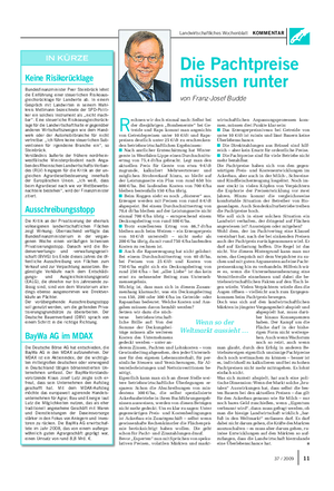 Landwirtschaftliches Wochenblatt KOMMENTAR 1137 / 2009 IN KÜRZE Keine Risikorücklage Bundesfinanzminister Peer Steinbrück lehnt die Einführung einer steuerlichen Risikoaus- gleichsrücklage für Landwirte ab.