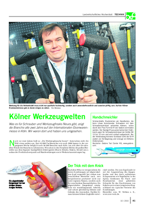 Landwirtschaftliches Wochenblatt TECHNIK Kölner Werkzeugwelten Was es für Schrauber und Werkzeugfreaks Neues gibt, zeigt die Branche alle zwei Jahre auf der Internationalen Eisenwaren- messe in Köln.