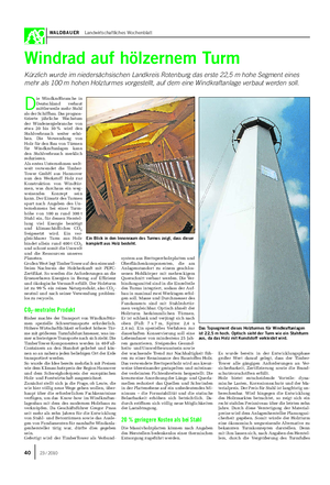 WALDBAUER Landwirtschaftliches Wochenblatt Windrad auf hölzernem Turm Kürzlich wurde im niedersächsischen Landkreis Rotenburg das erste 22,5 m hohe Segment eines mehr als 100 m hohen Holzturmes vorgestellt, auf dem eine Windkraftanlage verbaut werden soll.