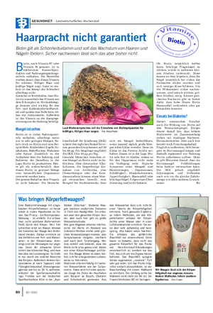 GESUNDHEIT Landwirtschaftliches Wochenblatt 80 50 / 2010 Haarpracht nicht garantiert Biotin gilt als Schönheitsvitamin und soll das Wachstum von Haaren und Nägeln fördern.