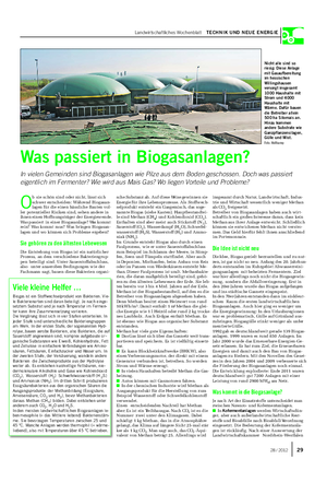 Landwirtschaftliches Wochenblatt TECHNIK UND NEUE ENERGIE O b sie schön sind oder nicht, lässt sich schwer entscheiden: Während Biogasan- lagen für die einen hässliche Bauten vol- ler potenzieller Risiken sind, sehen andere in ihnen einen Hoffnungsträger der Energiewende.