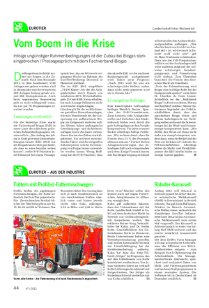 EUROTIER Landwirtschaftliches Wochenblatt Vom Boom in die Krise Infolge ungünstiger Rahmenbedingungen ist der Zubau bei Biogas stark eingebrochen / Pressegespräch mit dem Fachverband Biogas D ie Biogasbranche blickt zur- zeit mit Sorgen in die Zu- kunft.