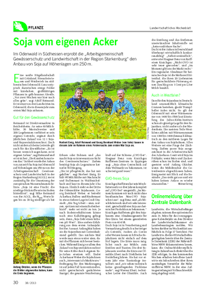 PFLANZE Landwirtschaftliches Wochenblatt Soja vom eigenen Acker Im Odenwald in Südhessen erprobt die „Arbeitsgemeinschaft Gewässerschutz und Landwirtschaft in der Region Starkenburg“ den Anbau von Soja auf Höhenlagen um 250 m.