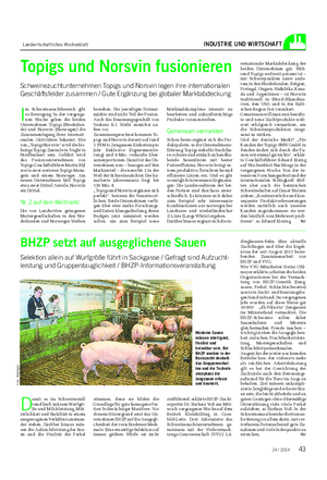 Landwirtschaftliches Wochenblatt INDUSTRIE UND WIRTSCHAFT I m Schweinezuchtbereich gibt es Bewegung: In der vergange- nen Woche gaben die beiden Unternehmen Topigs (Niederlan- de) und Norsvin (Norwegen) die Zusammenlegung ihrer internati- onalen Aktivitäten bekannt.