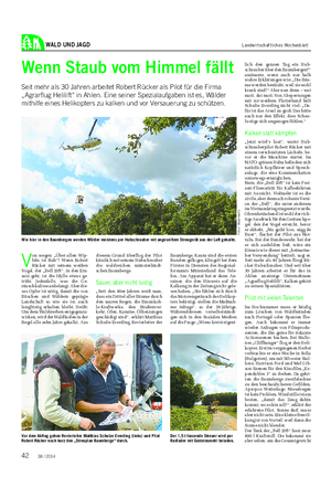 WALD UND JAGD Landwirtschaftliches Wochenblatt Wenn Staub vom Himmel fällt Seit mehr als 30 Jahren arbeitet Robert Rücker als Pilot für die Firma „Agrarflug Helilift“ in Ahlen.