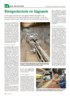 Wochenblatt für Landwirtschaft und LandlebenWALD, JAGD UND NATUR Röntgentechnik im Sägewerk Schon lange ist Bauholz mehr als sägeraue Bretter oder Balken.