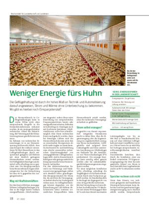 18 47 / 2022 Weniger Energie fürs Huhn Die Geflügelhaltung ist durch ihr hohes Maß an Technik und Automatisierung darauf angewiesen, Strom und Wärme ohne Unterbrechung zu bekommen.