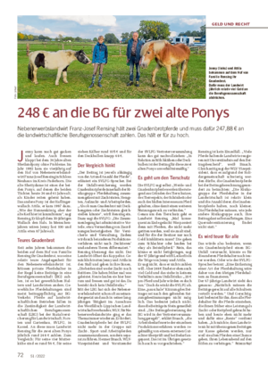 72 51 / 2022 GELD UND RECHT 248 € an die BG für zwei alte Ponys Nebenerwerbslandwirt Franz-Josef Rensing hält zwei Gnadenbrotpferde und muss dafür 247,88 € an die landwirtschaftliche Berufsgenossenschaft zahlen.