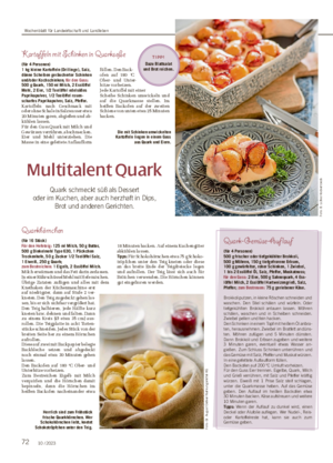 72 10 / 2023 Multitalent Quark Quark schmeckt süß als Dessert oder im Kuchen, aber auch herzhaft in Dips, Brot und anderen Gerichten.