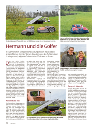 74 13 / 2023 Hermann und die Golfer Mit Sonnenstrom und Satellitensteuerung erobern Rasenroboter größere Flächen denn je.