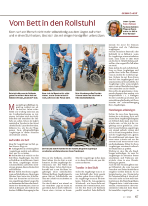 GESUNDHEIT 6717 / 2023 Vom Bett in den Rollstuhl Kann sich ein Mensch nicht mehr selbstständig aus dem Liegen aufrichten und in einen Stuhl setzen, lässt sich das mit einigen Handgriffen unterstützen.